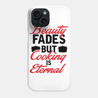 Beauty fades, cooking is eternal Phone Case