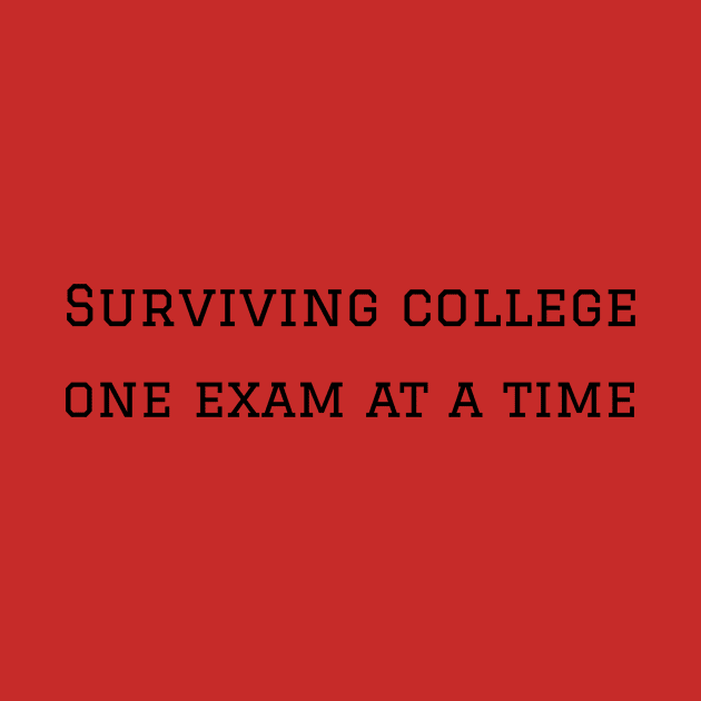 Surviving college one exam at a time by R.Harrison Designs