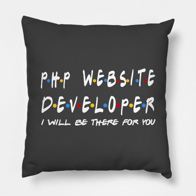 PHP Website Developer - I'll Be There For You Gifts Pillow by StudioElla