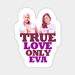 Ryan Gosling says; true love only Eva Mendes Graphic design by ironpalette Magnet