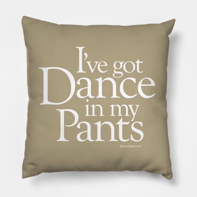 Dance In My Pants Pillow by eBrushDesign