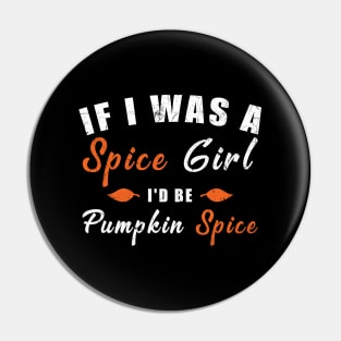 If I Was A Spice Girl I'd Be Pumpkin Spice Pin