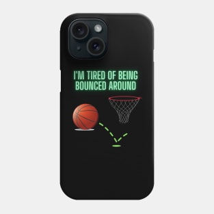 I'm Tired Of Being Bounced Around, Basketball, Funny Basketball Saying, Basketball Player, Basketball Lover, Women Basketball, Basketball Fans, Basketball Gift Phone Case