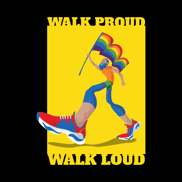 Walk loud and proud! by Celebrate your pride