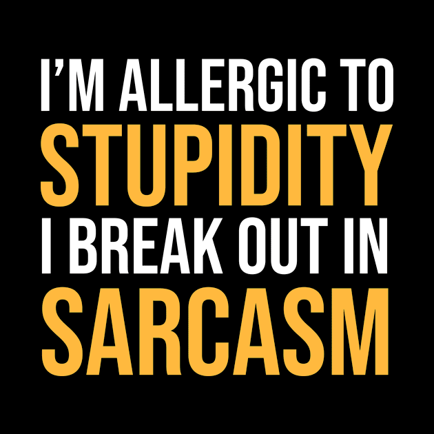 I'm Allergic To Stupidity I Break Out In Sarcasm Funny Sarcastic Shirt , Womens Shirt , Funny Humorous T-Shirt | Sarcastic Gifts by HayesHanna3bE2e