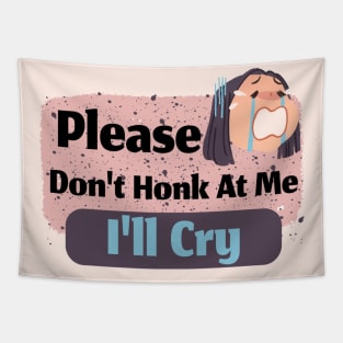 Please Don't Honk At Me I'll Cry Tapestry