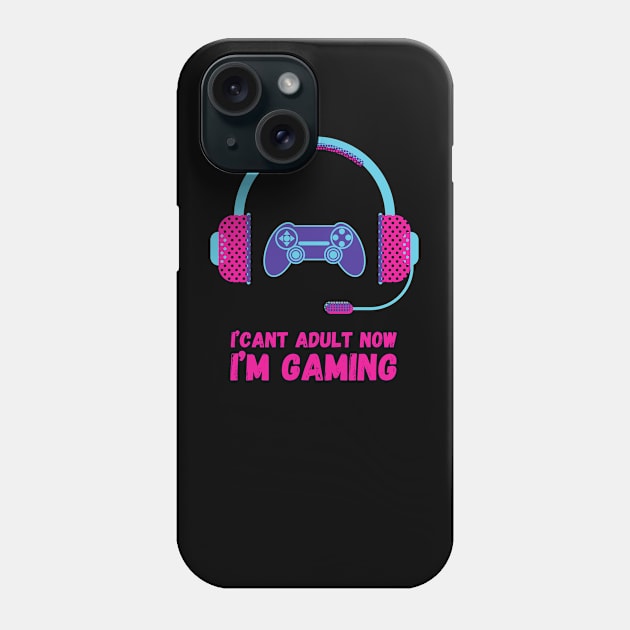 I CAN'T ADULT NOW I'M GAMING (V9) Phone Case by Dogyy ART