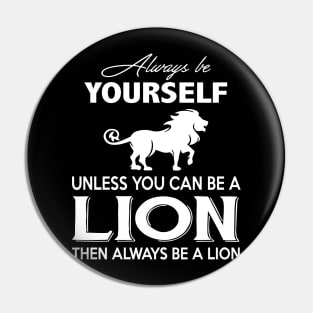 Always Be Yourself  You Can Be A Lion Costume Gift Pin