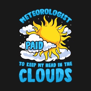 Meteorologist: Paid To Keep My Head In The Clouds T-Shirt