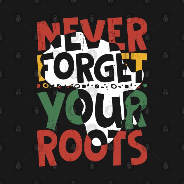 Afro American Never Forget Your Roots  Black History Month by dounjdesigner