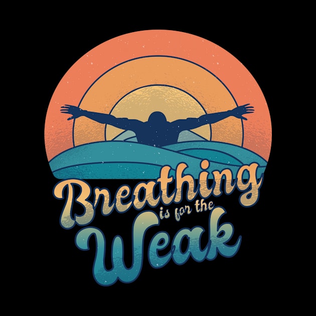 Breathing is For The Weak for a Swimmer by Anassein.os