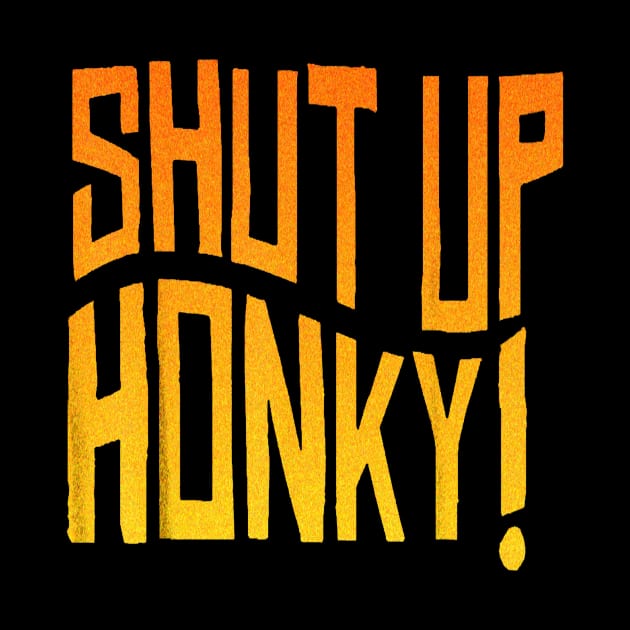 shut up honky by palembang punya bacot