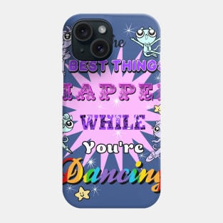 The Best Things Dancing Phone Case