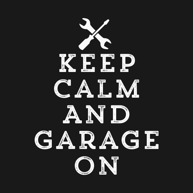 Keep Calm And Garage On Funny Mechanic Gift by HuntTreasures