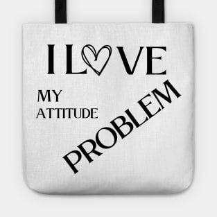 I love my attitude problem Tote