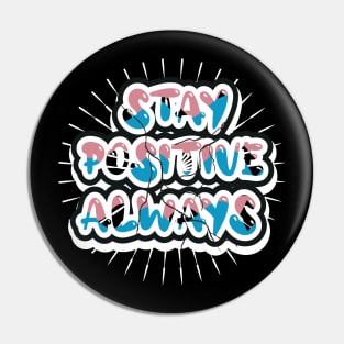 Stay Positive Always Pin