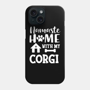 Corgi dog - Namaste home with my corgi Phone Case