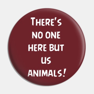 There's no one here but us animals! Pin