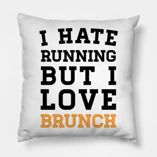 I Hate Running But I Love Brunch Pillow