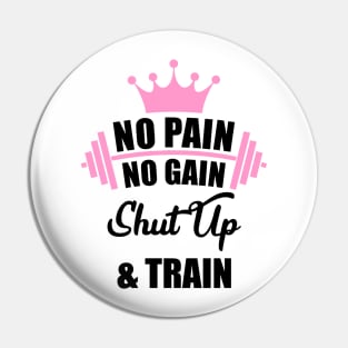 No Pain No Gain Shut Up & Train Workout Shirt Pin