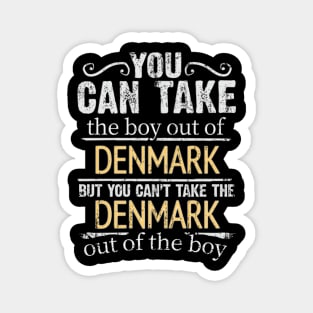 You Can Take The Boy Out Of Denmark But You Cant Take The Denmark Out Of The Boy - Gift for Danish With Roots From Denmark Magnet