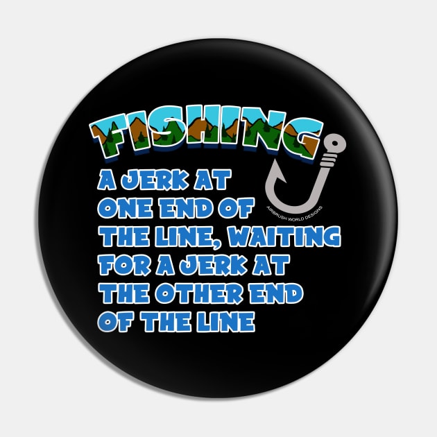 A Jerk On One End of The Line Funny Fishing Novelty Gift Pin