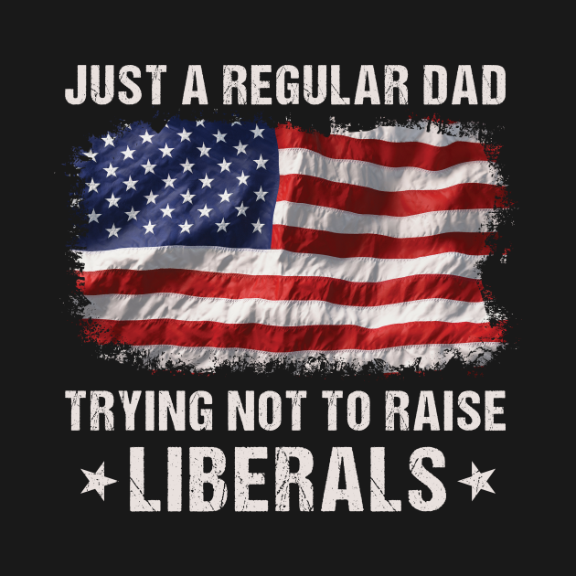 just a dad trying not to raise liberals