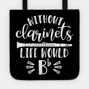 Without Clarinets Life Would Be Flat Tote