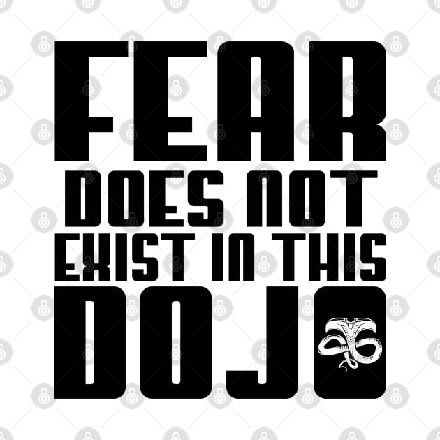 Fear Does Not Exist in this Dojo Cobra Kai Karate Dojo Retro Tv Show Mixed Martial Arts by BackintheDayShirts