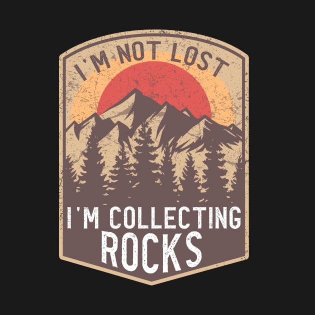 I'm Not Lost I'm Collecting Rocks by banayan