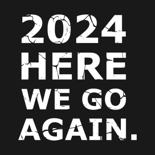 HERE WE GO AGAIN NEW YEAR 2024 T-Shirt