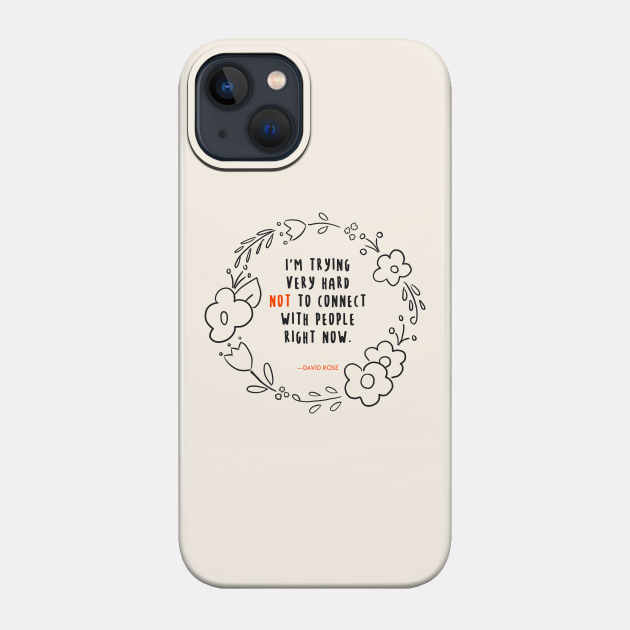 David Rose Schitt's Creek Quotes: Trying Very Hard Not to Connect - Schitts Creek - Phone Case