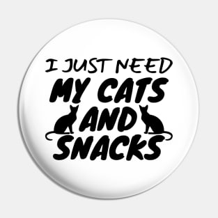 I Just Need My Cats And Snacks Pin