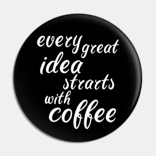 every great idea starts with coffee Pin