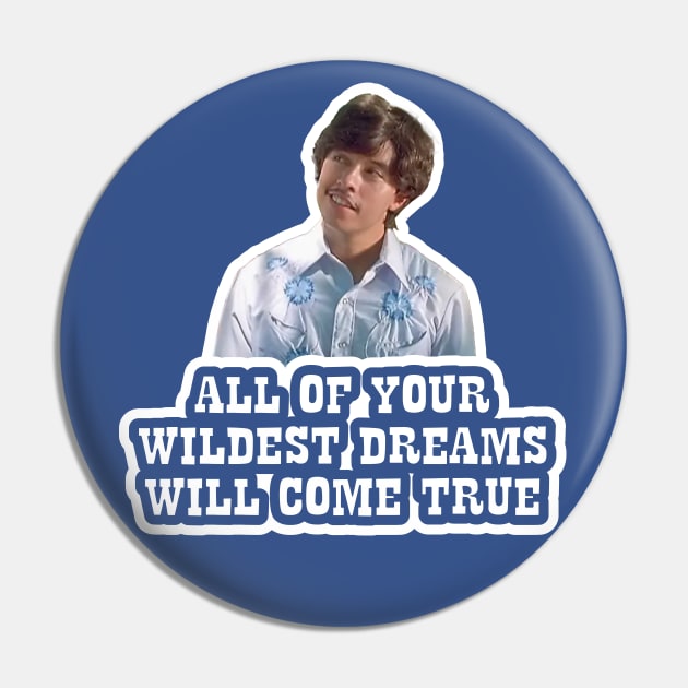 Napoleon Dynamite - Pedro - All Of Your Wildest Dreams Will Come True Pin by Barn Shirt USA