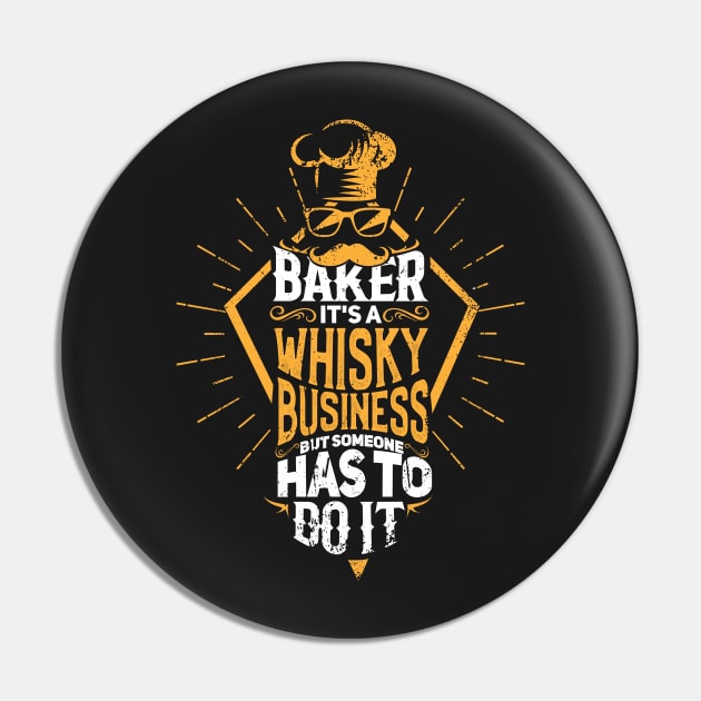 Baker - It's A Whisky Business Gift Pin by woormle