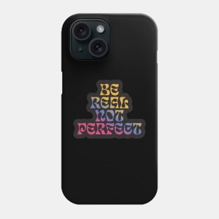 Funny quotes be real not perfect Phone Case