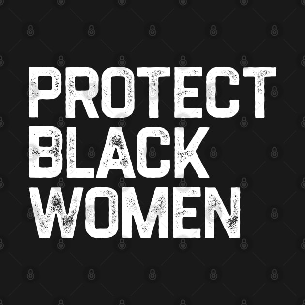 Protect Black Women by erythroxian-merch