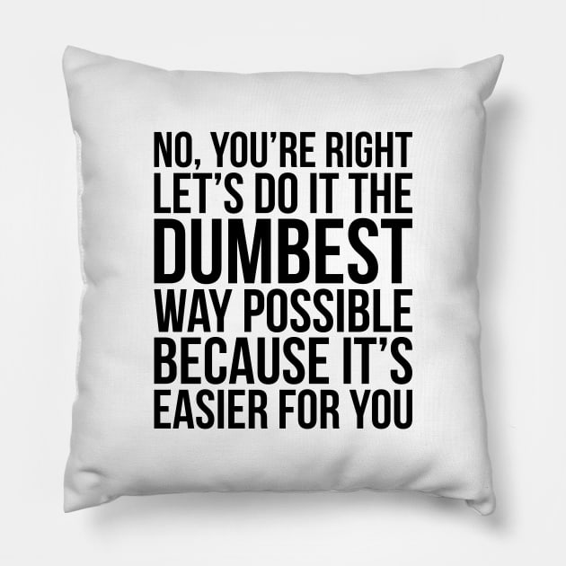 Dumbest Way Possible Pillow by Venus Complete