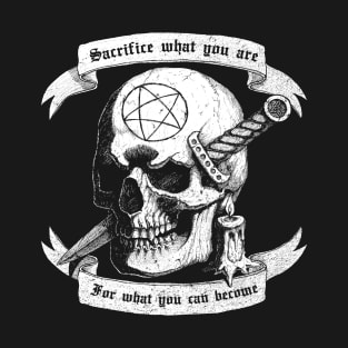 Sacrifice what you are for what you can become T-Shirt