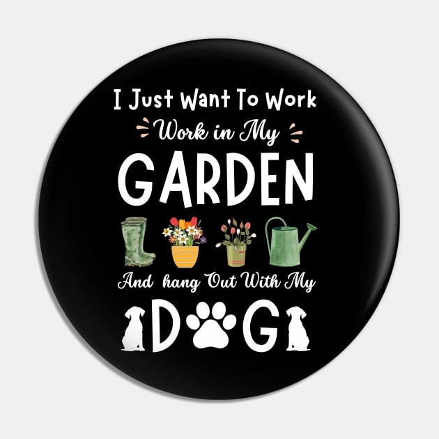 Funny Just Want To Work Garden And Dog | Cool Gardening Gift Pin by Emouran