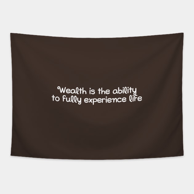 Wealth is the ability to fully experience life Tapestry by hsf