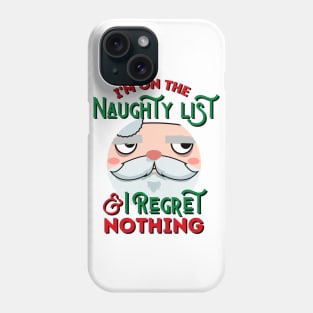 I'm On The Naughty List And I Regret Nothing Phone Case