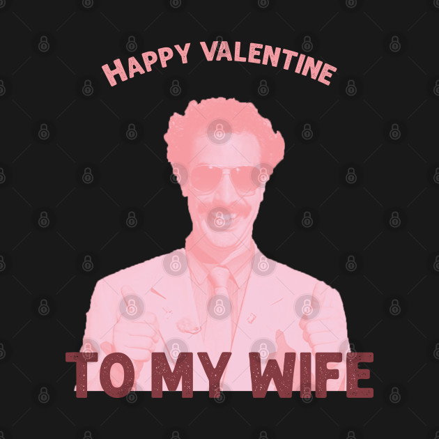 Disover Borat MY WIFE Valentines - Borat - T-Shirt