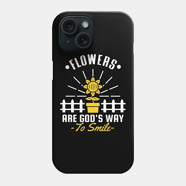 Flowers are Gods Way to Smile Gardening Garden Phone Case by Foxxy Merch