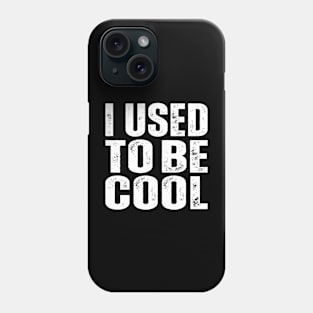 I Used To Be Cool Phone Case