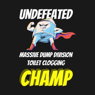 Undefeated Massive Dump Division Toilet Clogging Champ Funny T-Shirt