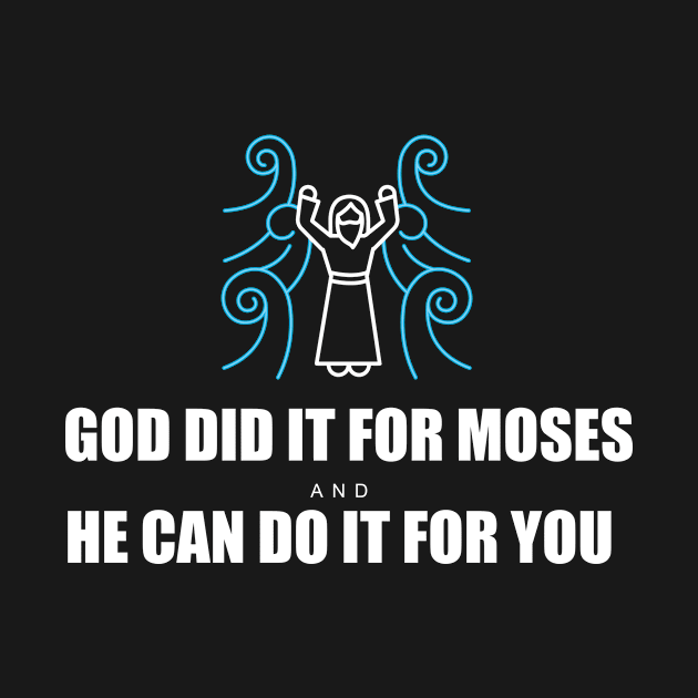 God Did it for Moses, and He can do it for you. by Artaron