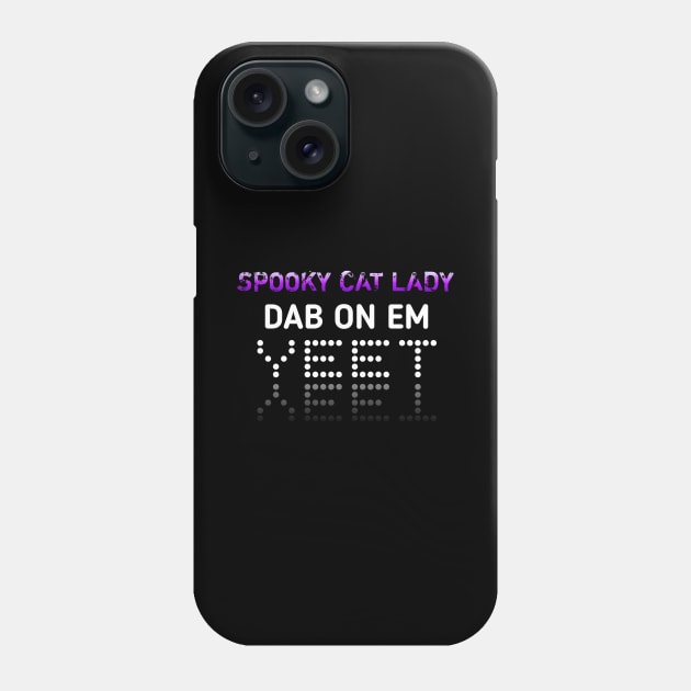 Spooky Cat Lady Dab On Em Yeet Phone Case by MaystarUniverse