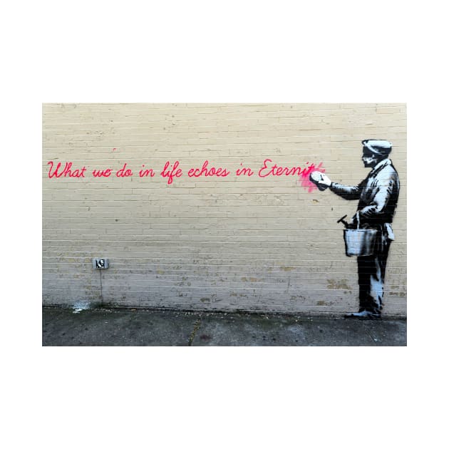 Banksy What We Do In Life Echoes in Eternity by SharpWallArts